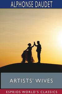 Artists' Wives (esprios Classics) di Alphonse Daudet edito da Blurb