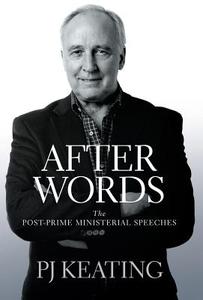 After Words: The Post-Prime Ministerial Speeches di Pj Keating edito da ALLEN & UNWIN