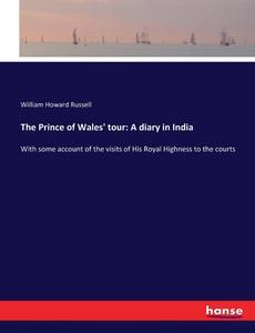 The Prince of Wales' tour: A diary in India di William Howard Russell edito da hansebooks