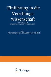 Einführung in die Vererbungswissenschaft di Richard Goldschmidt edito da Springer Berlin Heidelberg