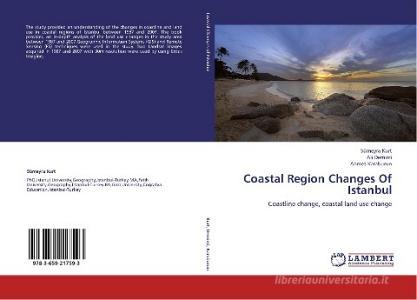 Coastal Region Changes Of Istanbul di Sümeyra Kurt, Ali Demirci, Ahmet Karaburun edito da LAP Lambert Academic Publishing
