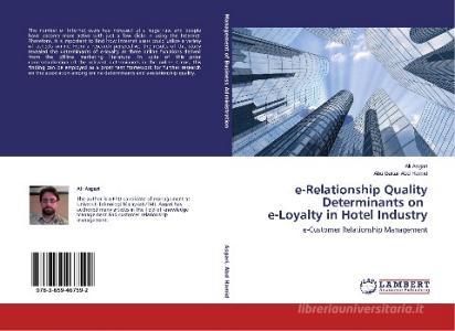 e-Relationship Quality Determinants on e-Loyalty in Hotel Industry di Ali Asgari, Abu Bakar Abd Hamid edito da LAP Lambert Academic Publishing