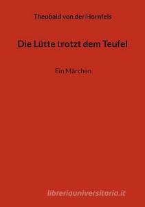 Die Lütte trotzt dem Teufel di Theobald von der Hornfels edito da Books on Demand