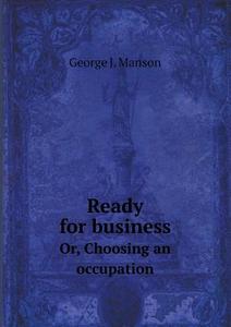 Ready For Business Or, Choosing An Occupation di George J Manson edito da Book On Demand Ltd.