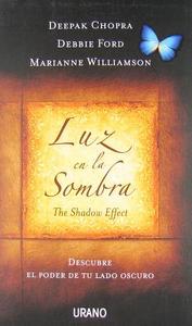 Luz en la Sombra, The Shadow Effect: Descubre el Poder de Tu Lado Oscuro = The Shadow Effect di Deepak Chopra, Debbie Ford, Marianne William edito da Urano