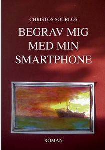 Begrav mig med min smartphone di Christos Sourlos edito da Books on Demand