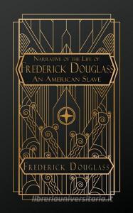 Narrative of the Life of Frederick Douglass, an American Slave di Frederick Douglass edito da NATAL PUBLISHING, LLC
