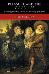 Pleasure and the Good Life di Fred Feldman edito da OUP Oxford