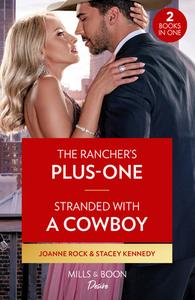 The Rancher's Plus-One / Stranded With A Cowboy di Joanne Rock, Stacey Kennedy edito da HarperCollins Publishers