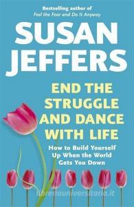 End the Struggle and Dance With Life di Susan Jeffers edito da Hodder & Stoughton