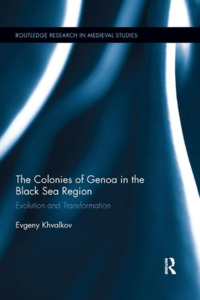 The Colonies Of Genoa In The Black Sea Region di Evgeny Khvalkov edito da Taylor & Francis Ltd