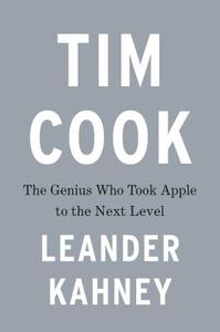 Tim Cook: The Genius Who Took Apple to the Next Level di Leander Kahney edito da PORTFOLIO