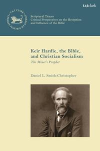 Keir Hardie, The Bible, And Christian Socialism di Professor Daniel L. Smith-Christopher edito da Bloomsbury Publishing PLC