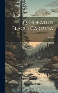 Q. Horatius Flacci Carmina di Horace edito da LEGARE STREET PR