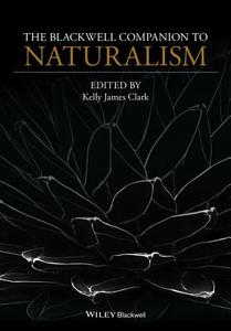The Blackwell Companion to Naturalism di Kelly James Clark edito da John Wiley & Sons