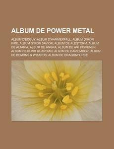 Album de Power Metal: Album D'Edguy, Album D'Hammerfall, Album D'Iron Fire, Album D'Iron Savior, Album de Alestorm, Album de Altaria, Album di Source Wikipedia edito da Books LLC, Wiki Series