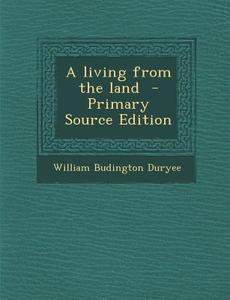 A Living from the Land di William Budington Duryee edito da Nabu Press