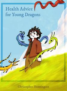 Health Advice for Young Dragons di Christopher Henningsen edito da Lulu.com