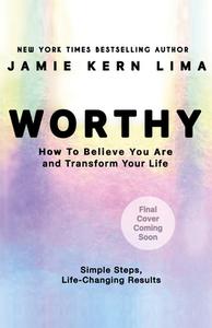 Worthy: How to Believe You Are and Transform Your Life - By Jamie Kern Lima Pre-Order di Jamie Kern Lima edito da HAY HOUSE