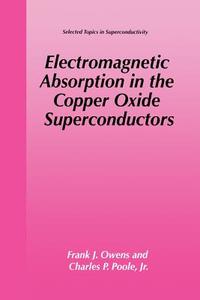 Electromagnetic Absorption in the Copper Oxide Superconductors di Frank J. Owens, Charles P. Poole Jr. edito da Springer US