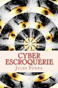 Cyber Escroquerie: Lart Spectaculaire de Four-One-Nine di Jules Fonba edito da Createspace
