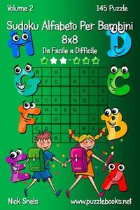 Sudoku Alfabeto Per Bambini 8x8 - Da Facile a Difficile - Volume 2 - 145 Puzzle di Nick Snels edito da Createspace