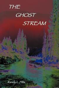 The Ghost Stream di Randy L. Pitts edito da iUniverse