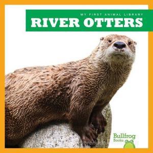 River Otters di Cari Meister edito da BULLFROG BOOKS