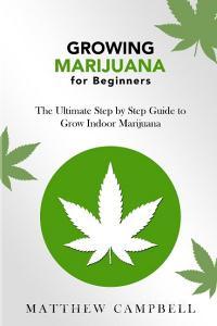 Growing Marijuana for Beginners di Matthew Campbell edito da Giovanni Sorgente