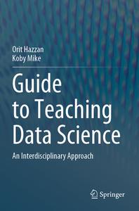 Guide to Teaching Data Science di Koby Mike, Orit Hazzan edito da Springer International Publishing