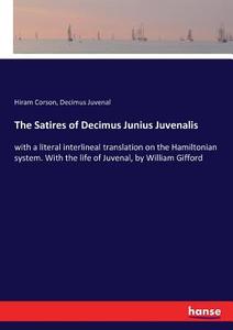 The Satires of Decimus Junius Juvenalis di Hiram Corson, Decimus Juvenal edito da hansebooks