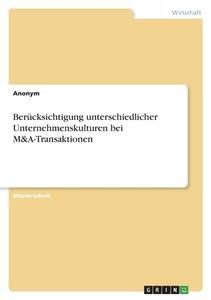 Berücksichtigung unterschiedlicher Unternehmenskulturen bei M&A-Transaktionen di Anonym edito da GRIN Verlag