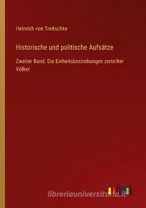 Historische und politische Aufsätze di Heinrich Von Treitschke edito da Outlook Verlag