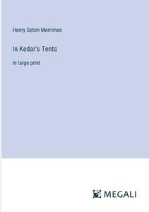 In Kedar's Tents di Henry Seton Merriman edito da Megali Verlag