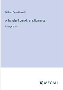A Traveler from Altruria; Romance di William Dean Howells edito da Megali Verlag