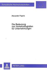 Die Bedeutung von Verkehrsflughäfen für Unternehmungen di Alexander Pagnia edito da Lang, Peter GmbH