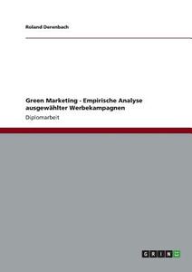 Green Marketing - Empirische Analyse ausgewählter Werbekampagnen di Roland Derenbach edito da GRIN Publishing