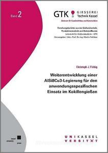 Weiterentwicklung einer AlSi8Cu3-Legierung für den anwendungssprezifischen Einsatz im Kokillengießen di Christoph J. Fiebig edito da Kassel University Press