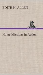 Home Missions in Action di Edith H. Allen edito da TREDITION CLASSICS