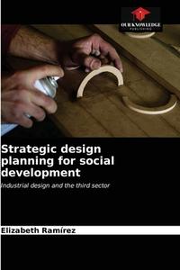STRATEGIC DESIGN PLANNING FOR SOCIAL DEV di ELIZABETH R MIREZ edito da LIGHTNING SOURCE UK LTD