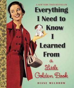 Everything I Need To Know I Learned From A Little Golden Book di Diane E. Muldrow edito da Random House USA Inc