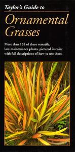 Taylor's Guide to Ornamental Grasses: More Than 165 of These Versatile, Low-Maintenance Plants, Pictured in Color with Full Descriptions of How to Use di Roger Holmes edito da Houghton Mifflin Harcourt (HMH)