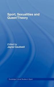 Sport, Sexualities and Queer/Theory di Jayne Caudwell edito da Taylor & Francis Ltd