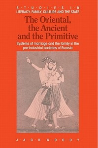 The Oriental, the Ancient and the Primitive di Jack Goody edito da Cambridge University Press
