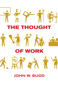 The Thought of Work di John W Budd edito da ILR Press