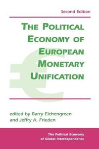 The Political Economy Of European Monetary Unification di Barry J. Eichengreen, Jeffry A. Frieden edito da Taylor & Francis Inc