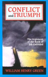 Conflict & Triumph: The Argument of the Book of Job Unfolded di William Henry Green edito da BANNER OF TRUTH