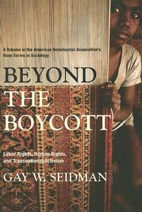 Beyond the Boycott: Labor Rights, Human Rights, and Transnational Activism di Gay W. Seidman edito da Russell Sage Foundation Publications