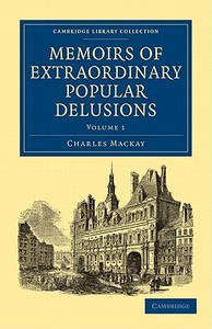 Memoirs of Extraordinary Popular Delusions - Volume             1 di Charles Mackay edito da Cambridge University Press