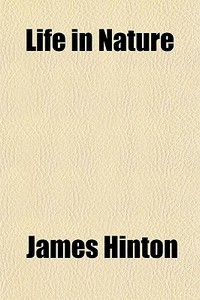 Life In Nature di James Hinton edito da General Books Llc